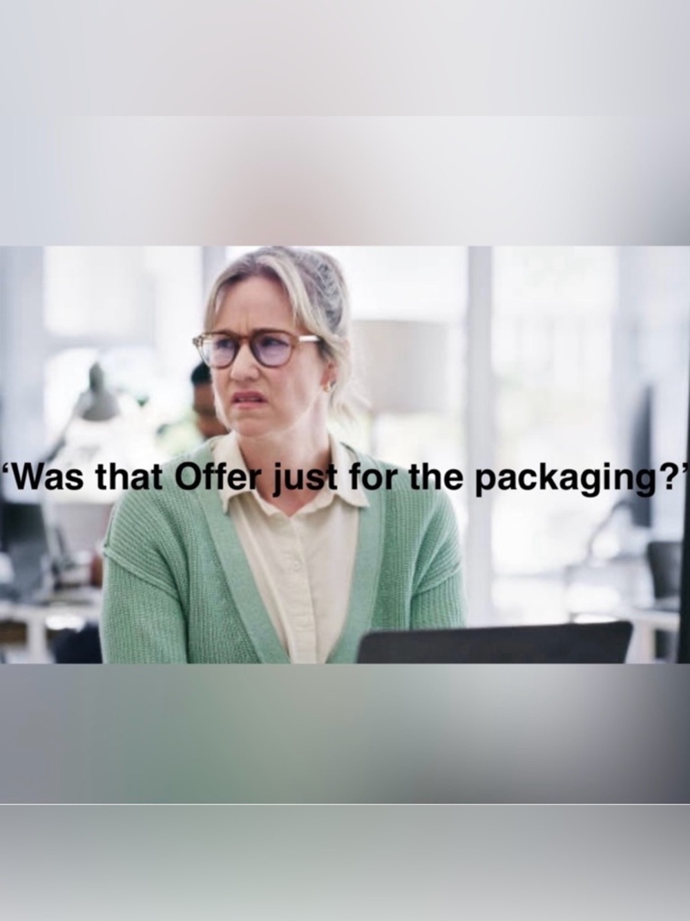 Was that offer just for the Packaging?